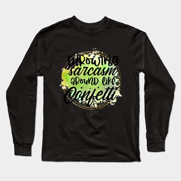 Throwing sarcasm around like confetti Long Sleeve T-Shirt by Gardner Designs 